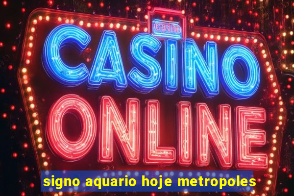 signo aquario hoje metropoles